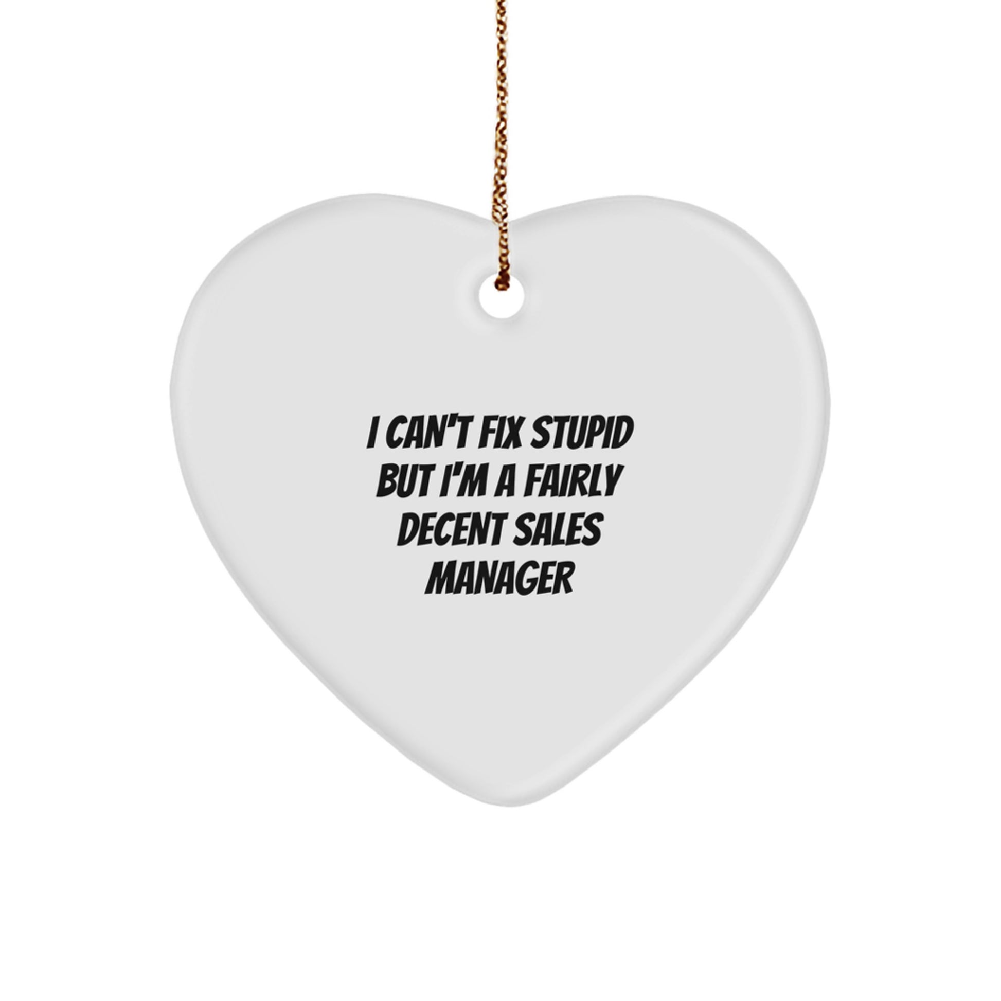 Funny Sales Manager Gifts For Men - Heart Ornament I Can't Fix Stupid But I'm A Decent Sales Manager Christmas Unique Gifts from Friends - Image 1