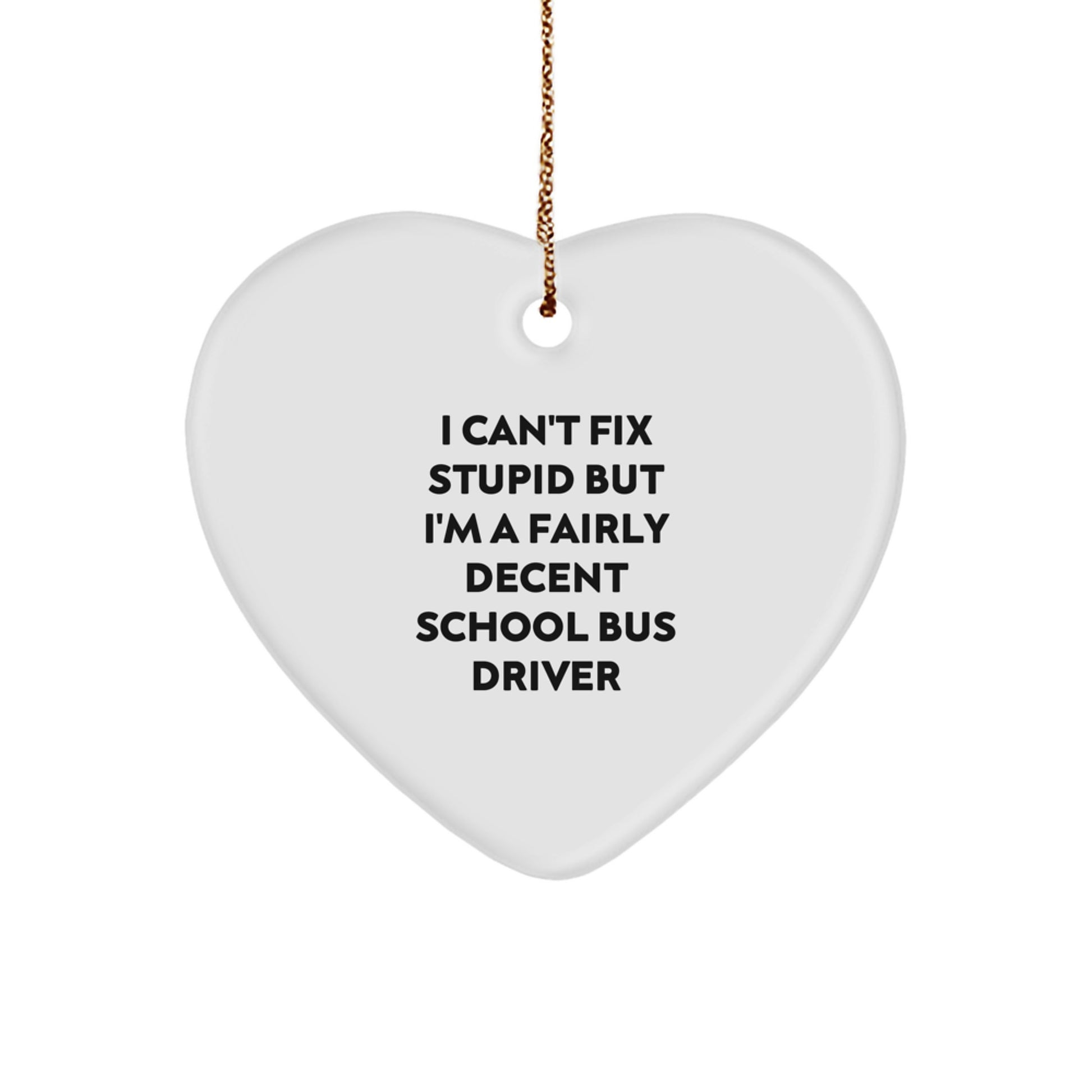 School Bus Driver Humor Gifts from Friends for Christmas - 'I Can't Fix Stupid', Heart Ornament - Image 1
