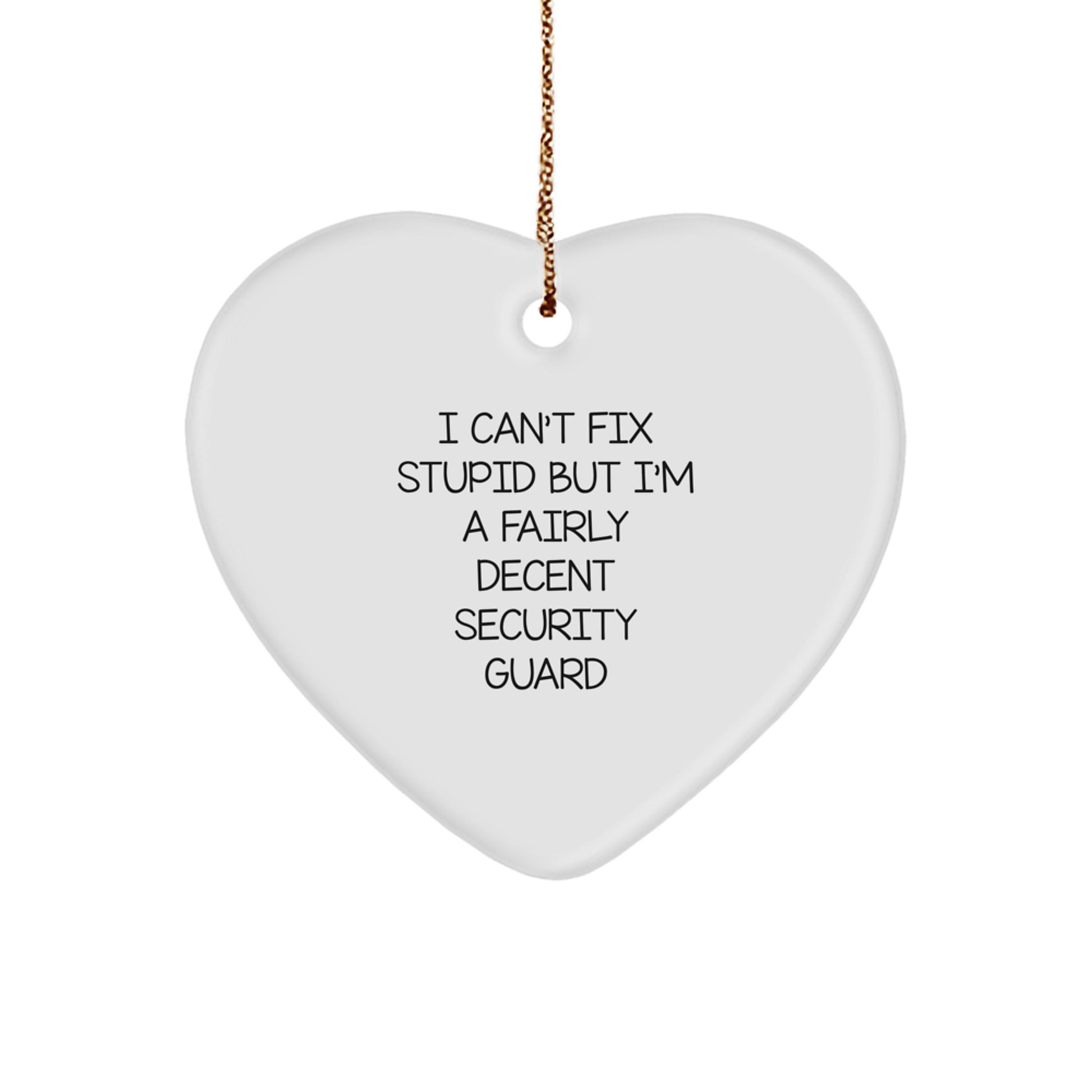 Funny Security Guard Gifts from Men to Best Friends at Christmas Unique - 'I Can't Fix Stupid But I'm A Fairly Decent Security Guard' Heart Ornament - Image 1