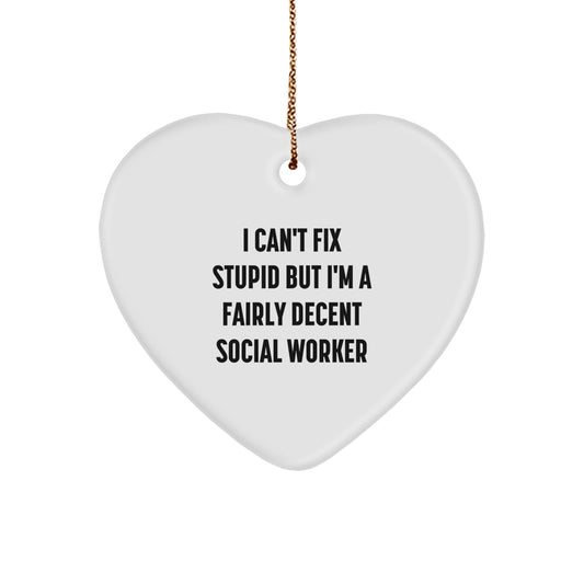 Funny Social Worker Gifts, I Can't Fix Stupid But I'm A Decent Heart Ornament for Christmas with Social Worker Quote, Gifts from Friends for Social Worker - Image 1