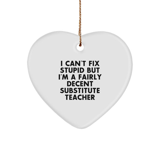 Funny Substitute Teacher Gifts from Men to Friends - 'I Can't Fix Stupid' Heart Ornament for Christmas - Image 1