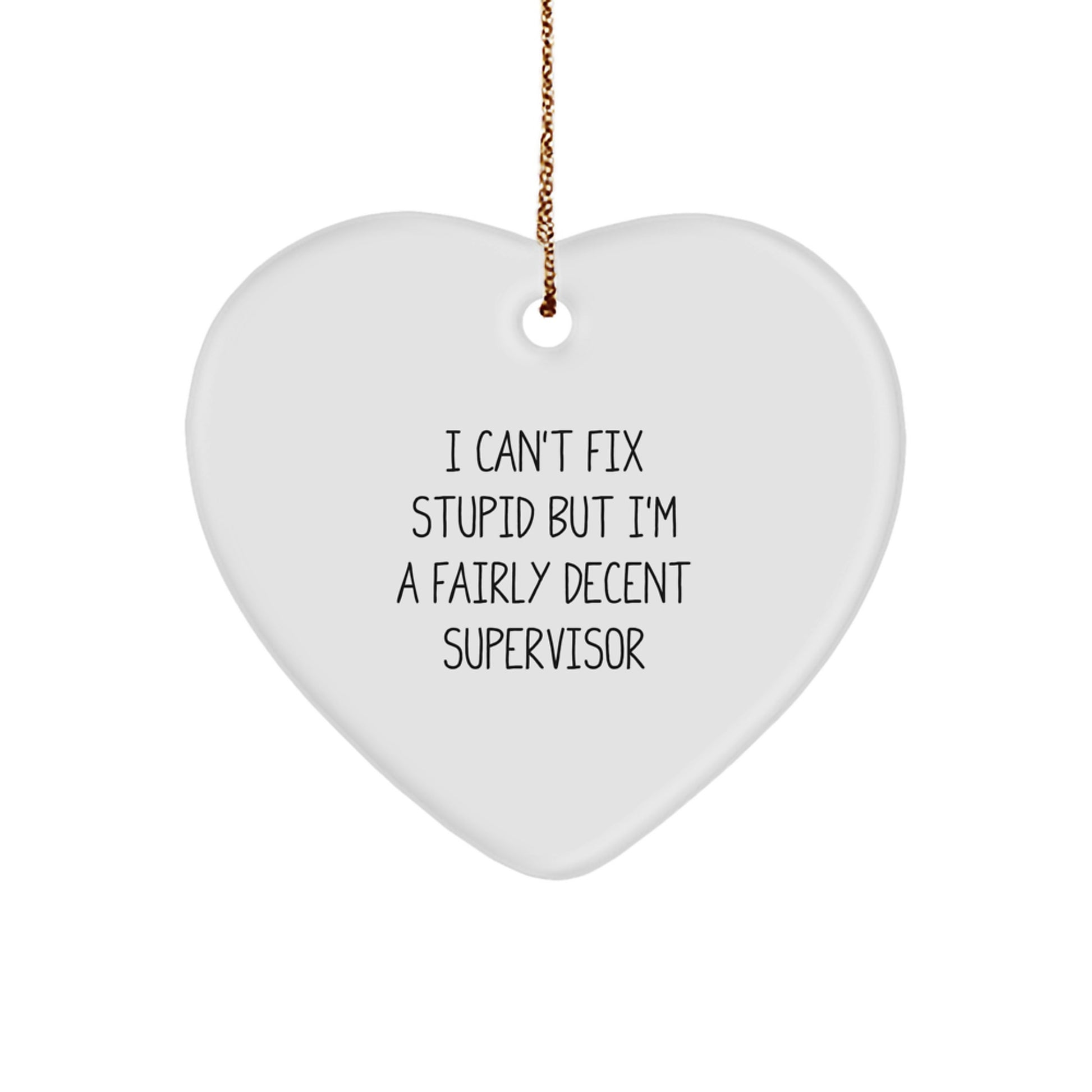 Funny Supervisor Gifts from Men - Heart Ornament for Supervisor - I 'Can't Fix Stupid' Supervisor Christmas Unique Gifts - Image 1