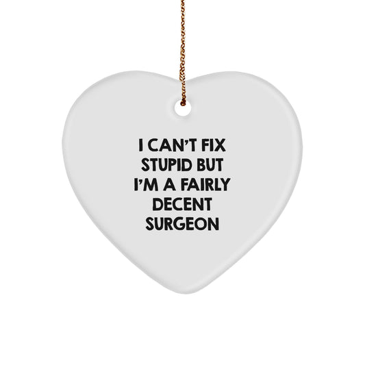 Funny Surgeon Christmas Unique Gifts from Friends for Men Women - Heart Ornament with 'I Can't Fix Stupid' Quote - Image 1