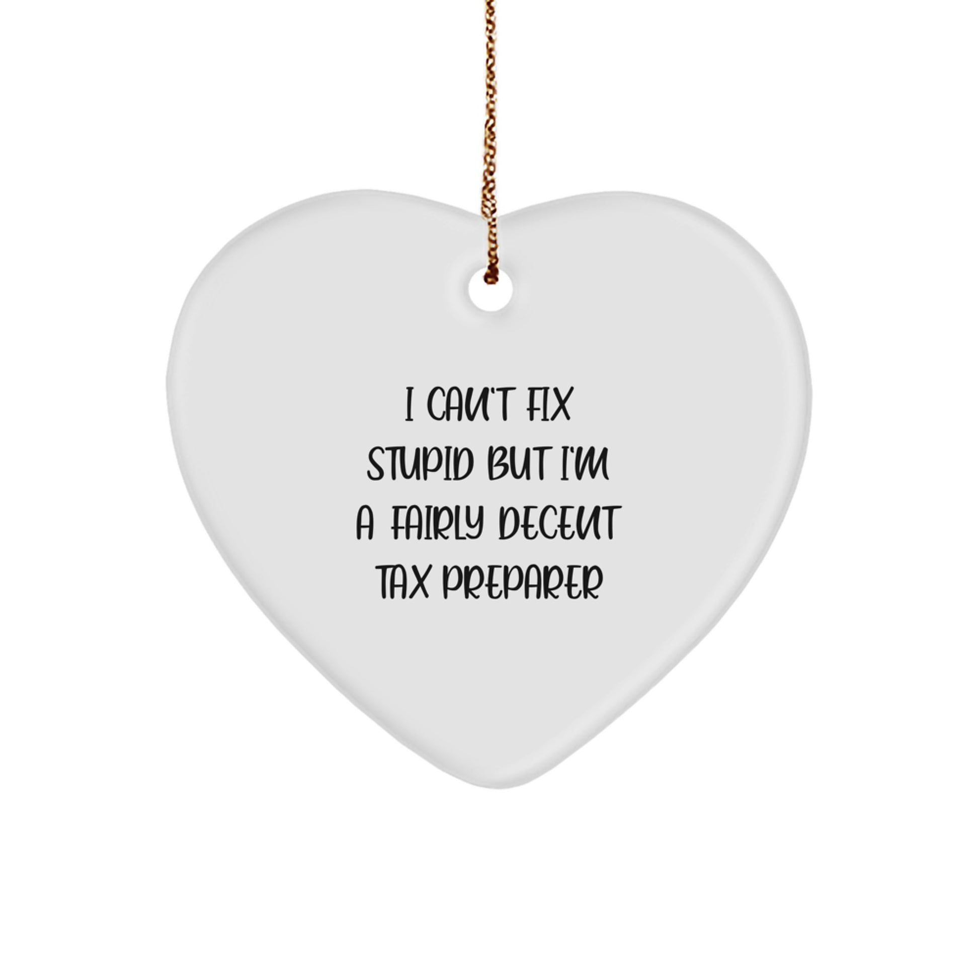 Funny Tax Preparer Christmas Unique Gifts from Friends for Women, 'I Can't Fix Stupid but I'm A Fairly Decent Tax Preparer' Heart Ornament - Image 1