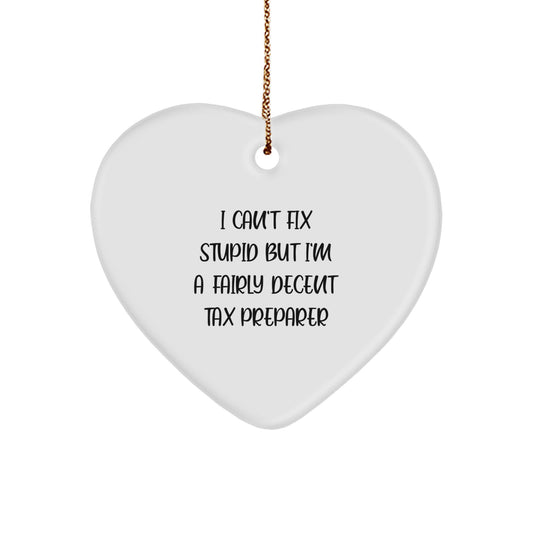Funny Tax Preparer Christmas Unique Gifts from Friends for Women, 'I Can't Fix Stupid but I'm A Fairly Decent Tax Preparer' Heart Ornament - Image 1