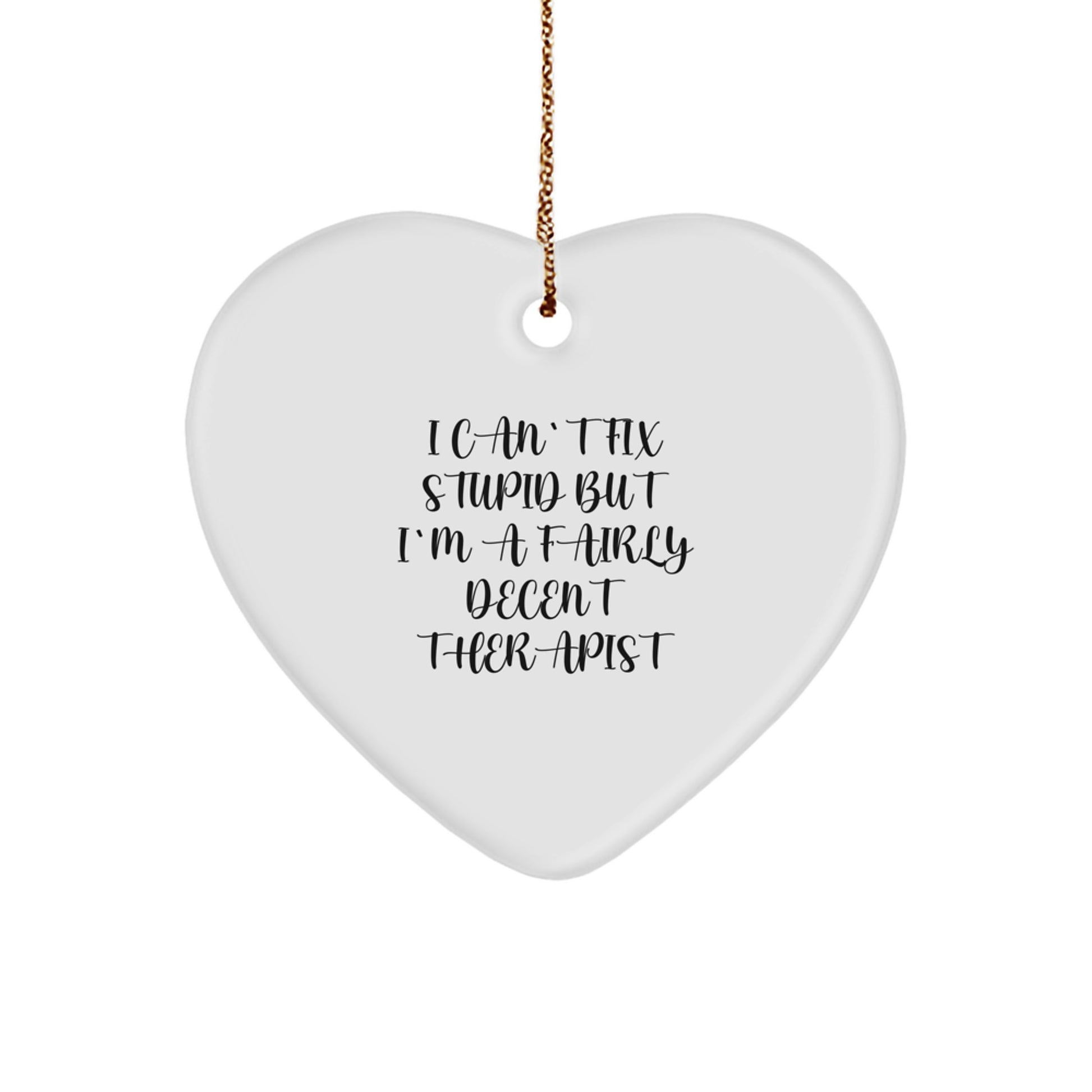 Funny Therapist Gifts, I Can't Fix Stupid But I'm A Fairly Decent Therapist, Heart Ornament for Christmas, Gifts from Men to Therapist Friends - Image 1