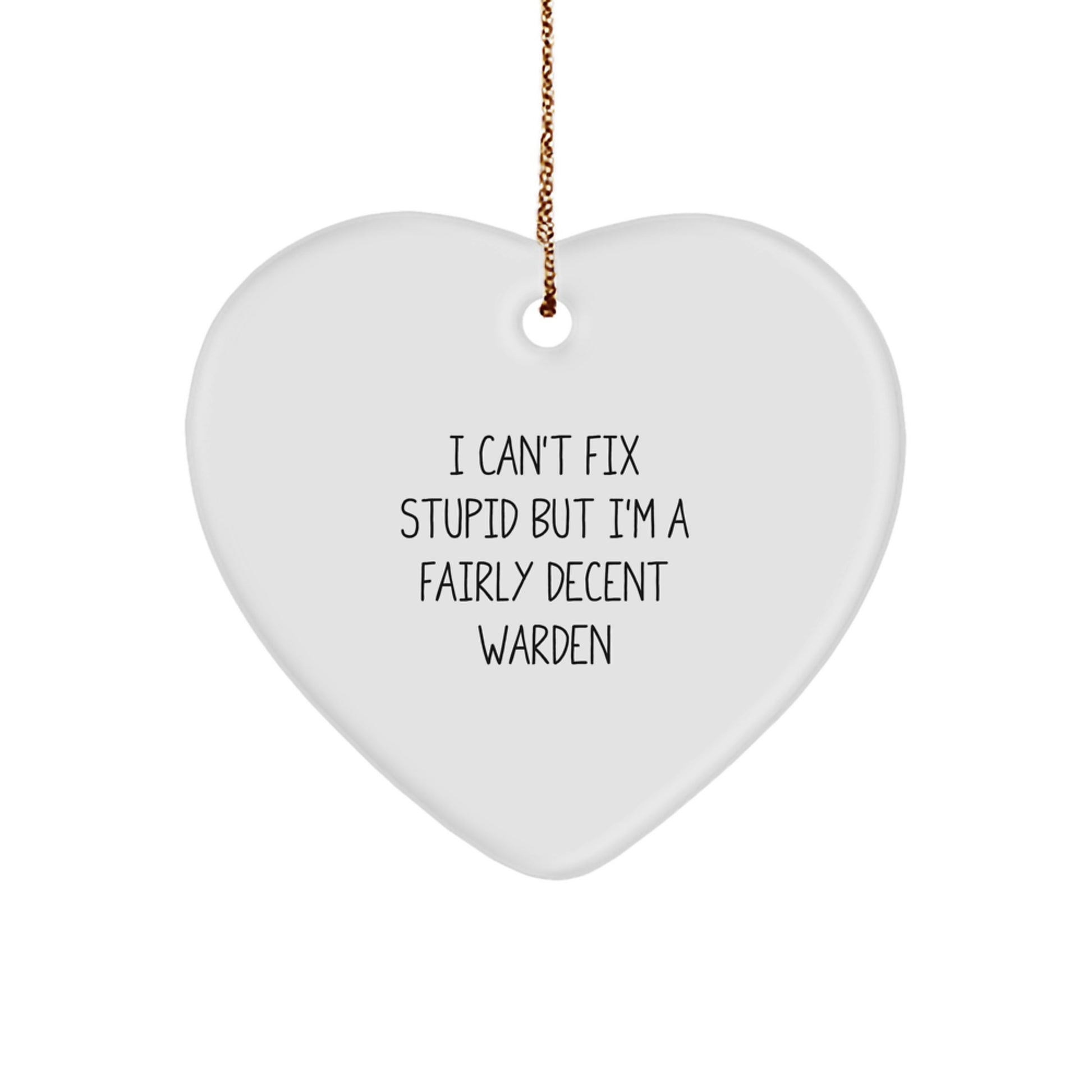 Funny Warden Gifts from Men, Women, Friends, Coworkers, Family - I Can't Fix Stupid But I'm A Fairly Decent Warden Heart Ornament for Christmas Unique Gifts - Image 1