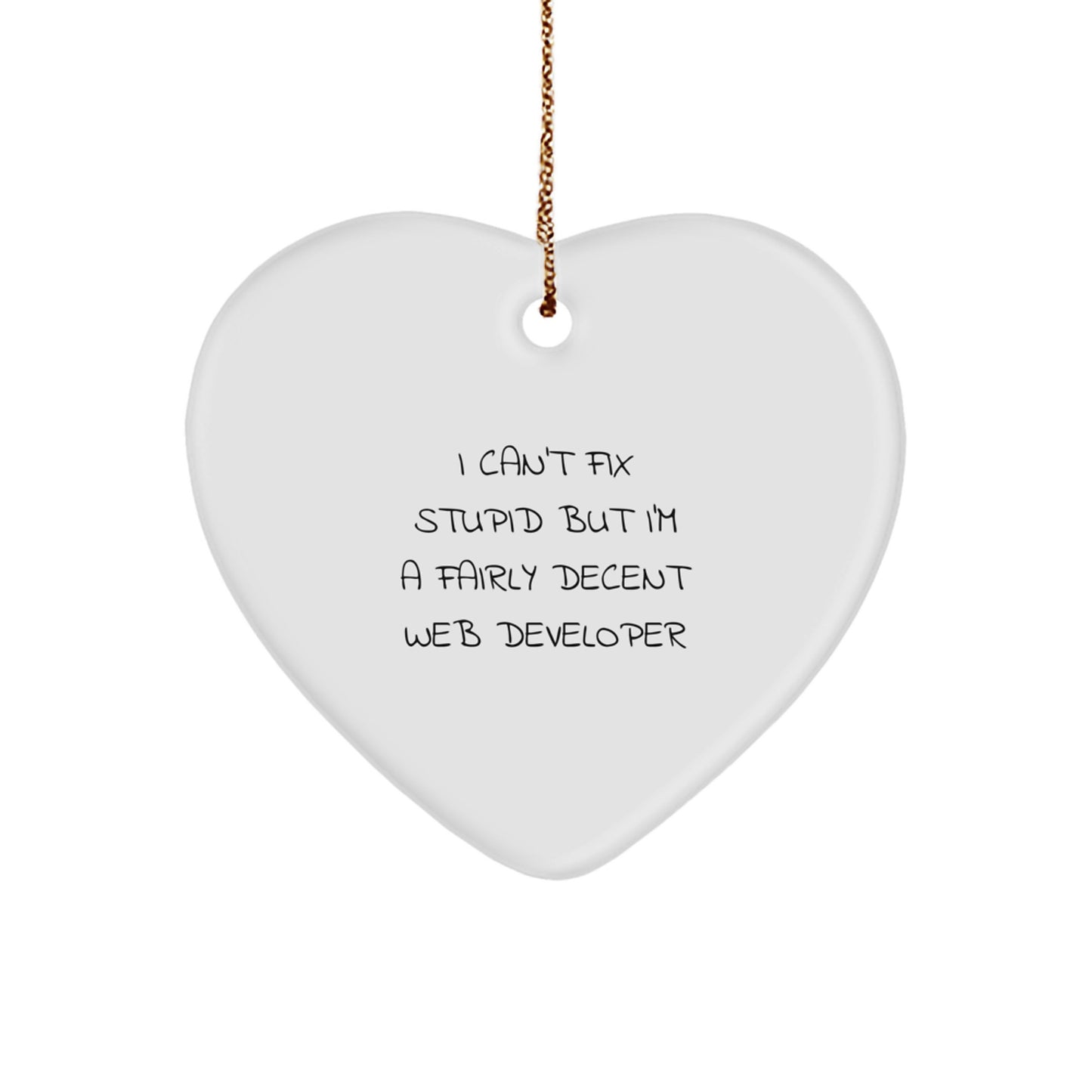Funny Gifts from Friends for Men, Unique Web Developer Christmas Unique Gifts, Heart Ornament with I 'Can't Fix Stupid' Quote, White Heart-Shaped Decoration - Image 1
