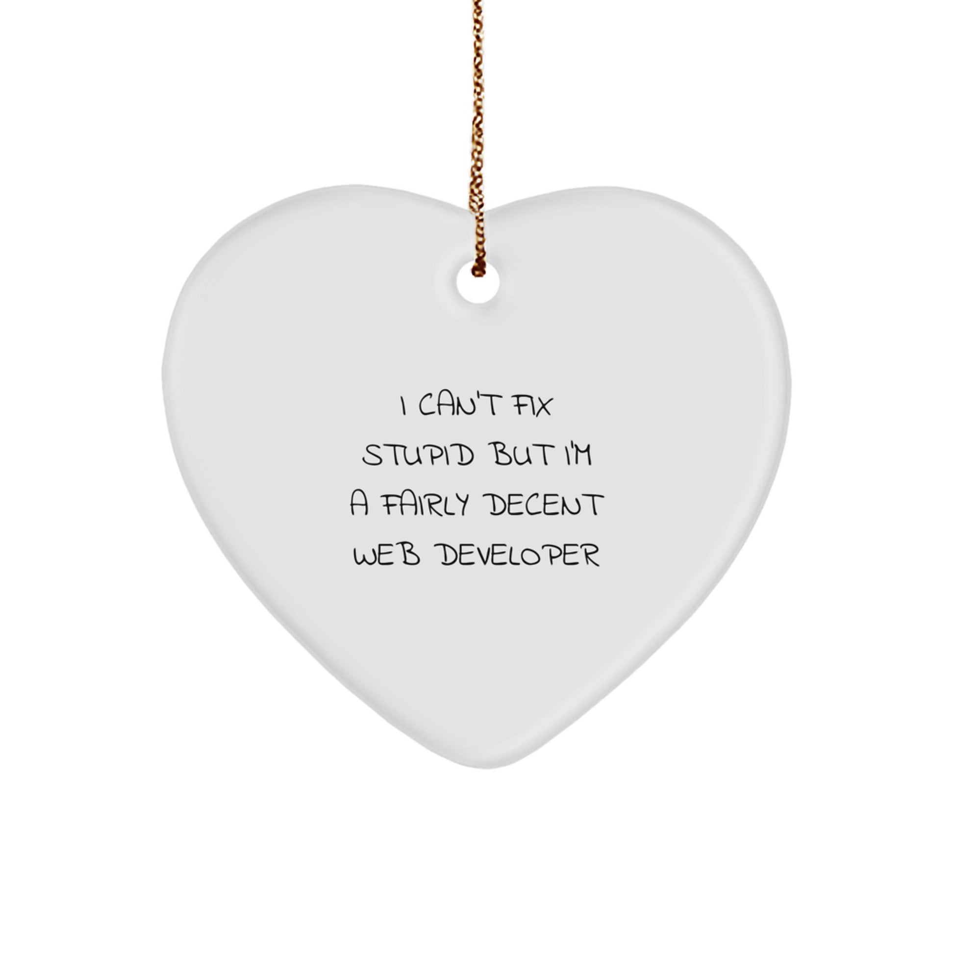 Funny Gifts from Friends for Men, Unique Web Developer Christmas Unique Gifts, Heart Ornament with I 'Can't Fix Stupid' Quote, White Heart-Shaped Decoration - Image 1