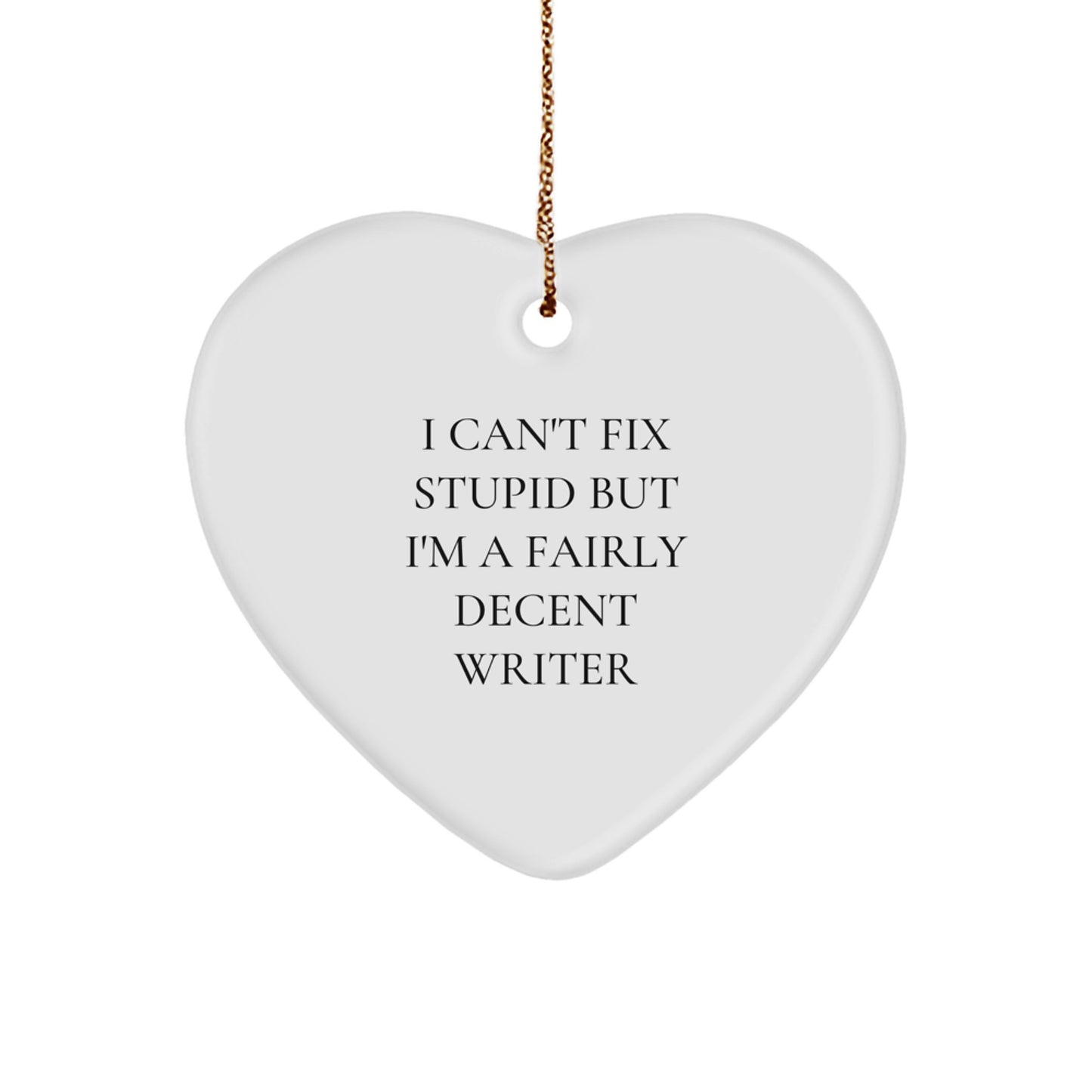 Funny Writer Gifts, I Can't Fix Stupid But I'm A Fairly Decent Heart Ornament for Christmas - Image 1