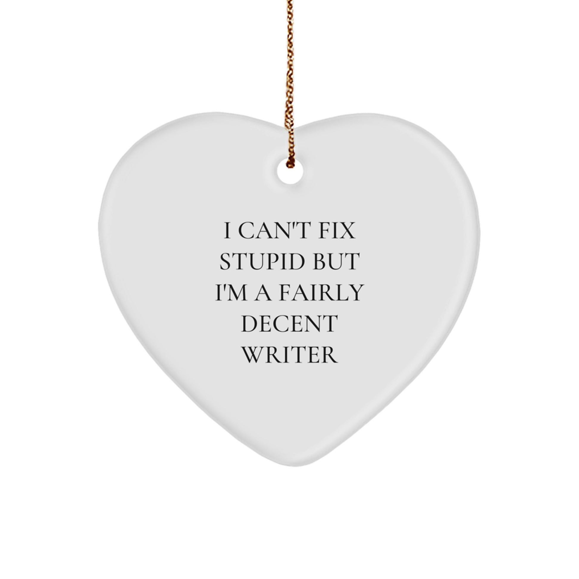 Funny Writer Gifts, I Can't Fix Stupid But I'm A Fairly Decent Heart Ornament for Christmas - Image 1