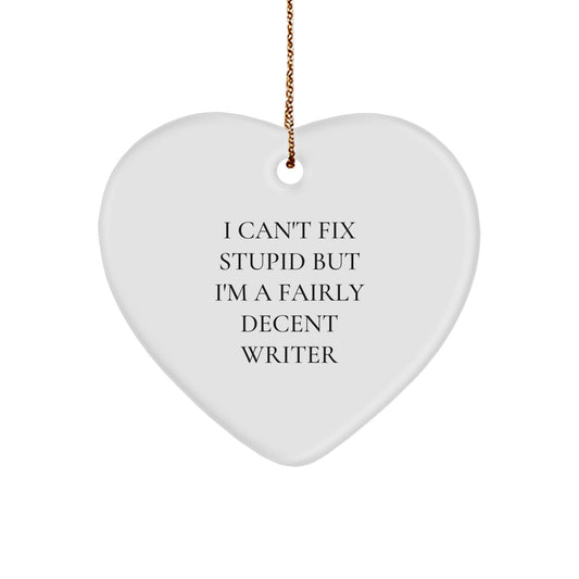 Funny Writer Gifts, I Can't Fix Stupid But I'm A Fairly Decent Heart Ornament for Christmas - Image 1