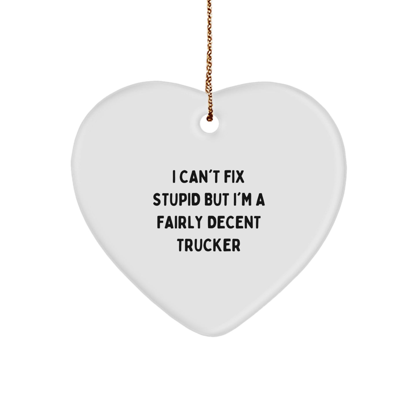 Christmas Unique Gift I Can't Fix Stupid Trucker Heart Ornament Her Present - Image 1