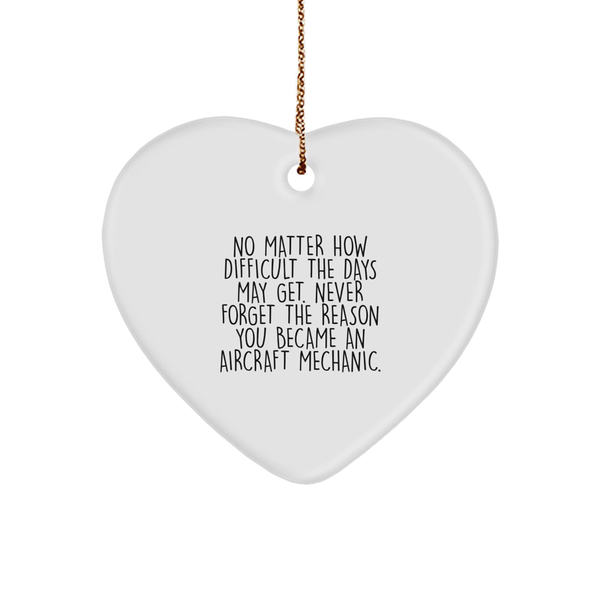 Aircraft Mechanic Inspirational Gifts from Friends and Family, Heart Ornament for Christmas Unique Presents, Never Forget Your Reason You Became an Aircraft Mechanic - Image 1