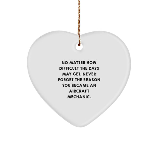 Inspirational Heart Ornament for Aircraft Mechanic Men Gifts from Friends - No Matter How Difficult The Days May Get. Never Forget The Reason You Became An Aircraft Mechanic. Christmas Unique Gifts - Image 1