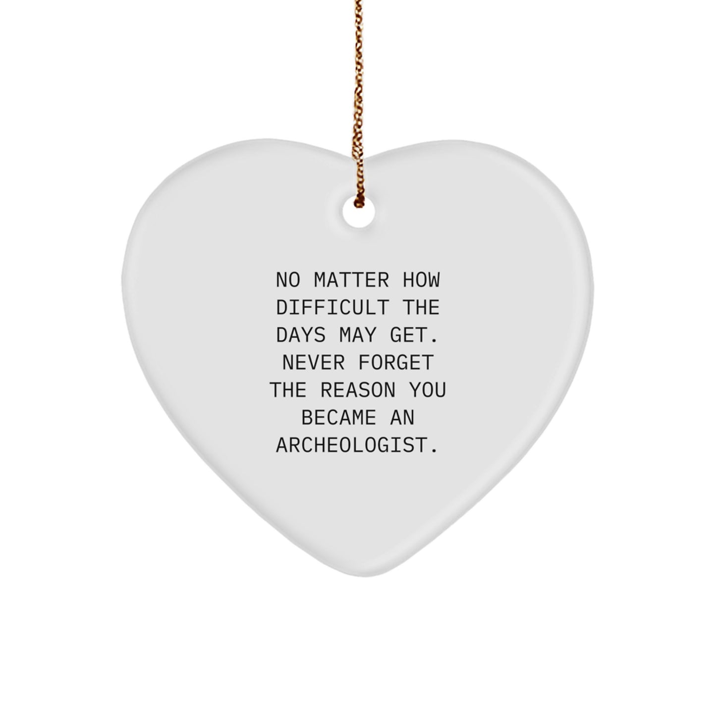 Archeologist Heart Ornament Gifts from Friends and Family for Archeologist Men and Women - Inspirational Quote - Christmas Unique Gifts - Image 1