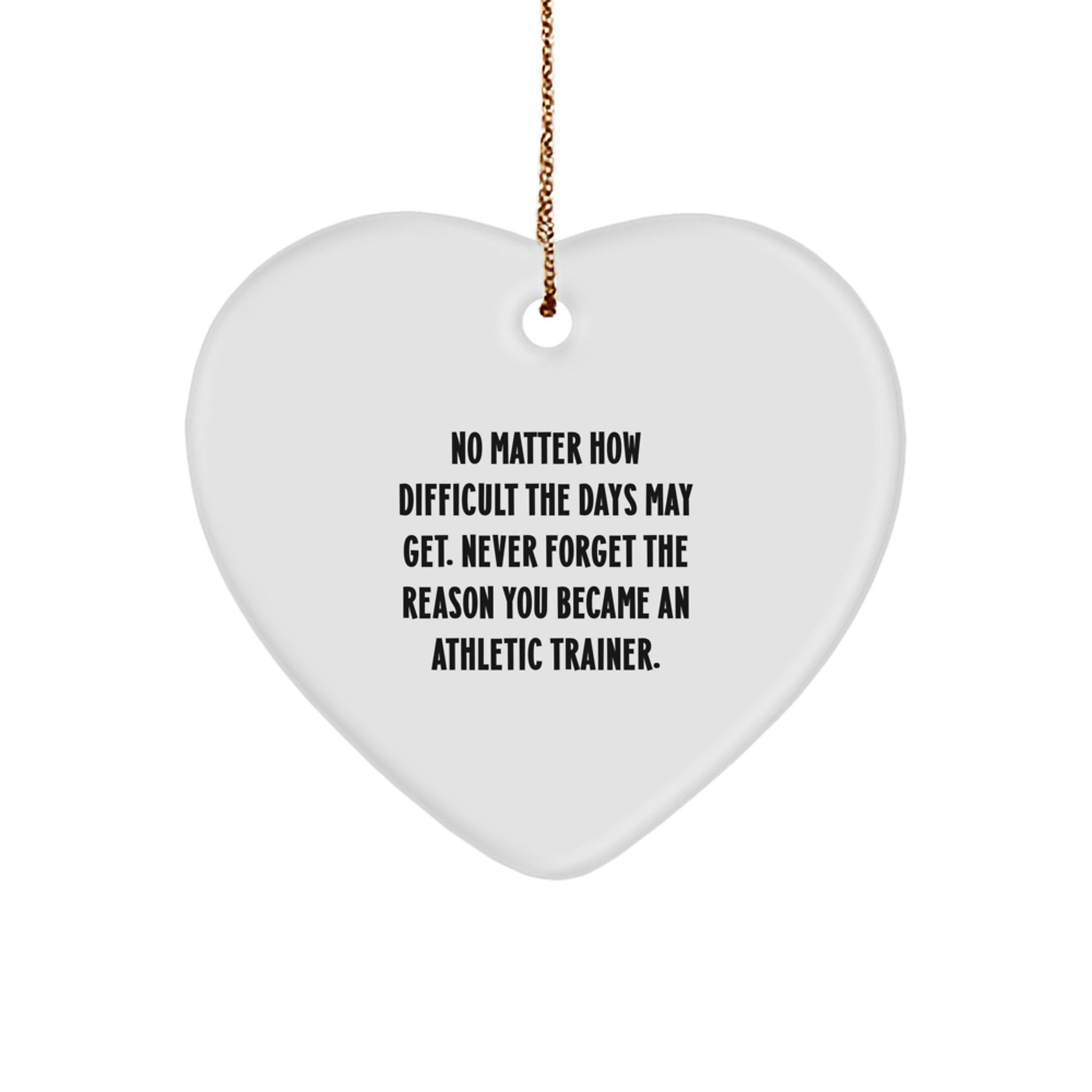 Inspirational Athletic Trainer Gifts, Heart Ornament, 'No Matter How Difficult The Days May Get...' - Gifts from Friends and Family, Perfect for Christmas - Image 1