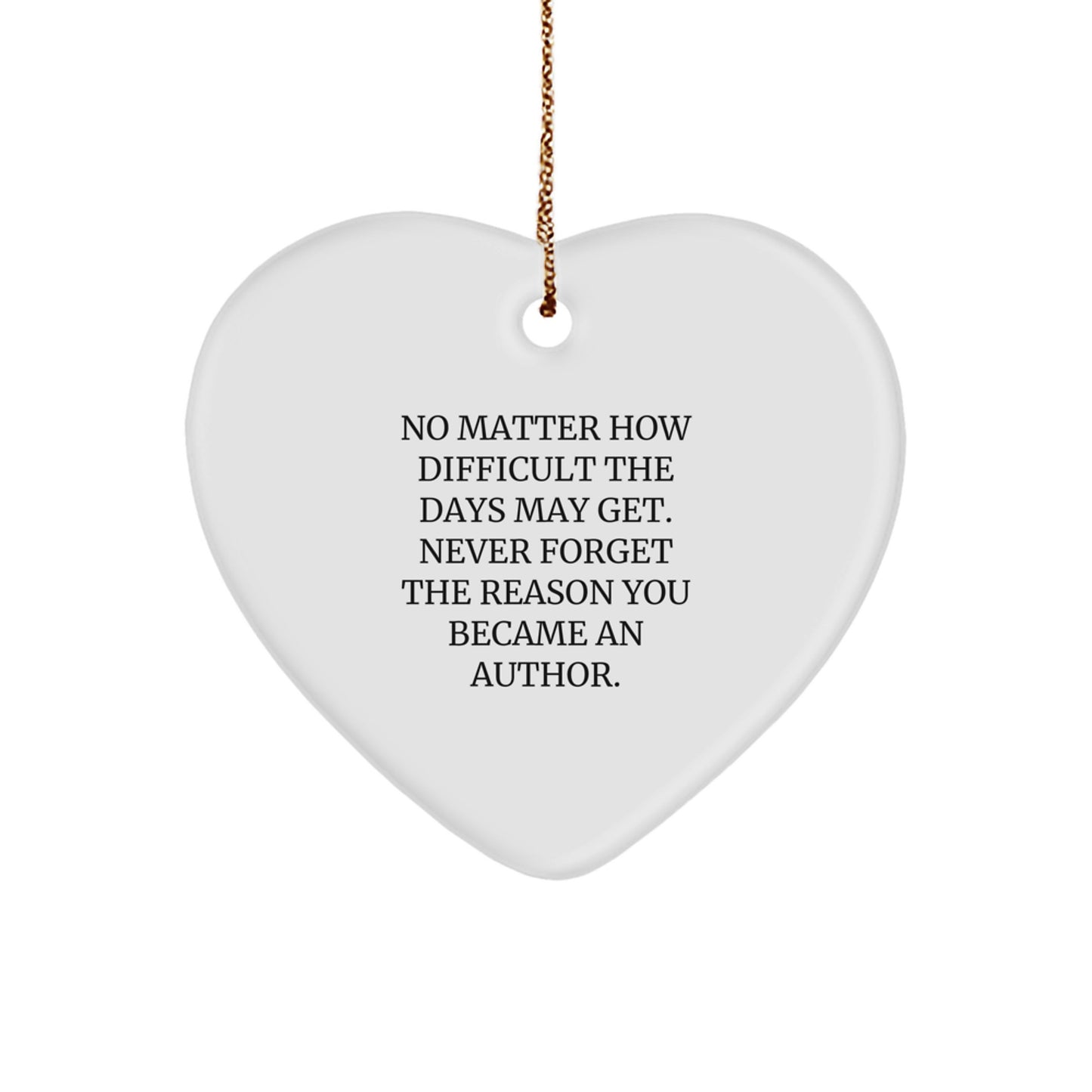 Inspirational Author Heart Ornament, Funny Quote, Gifts from Friends, Family to Author, Unique Christmas Unique Gift - Image 1