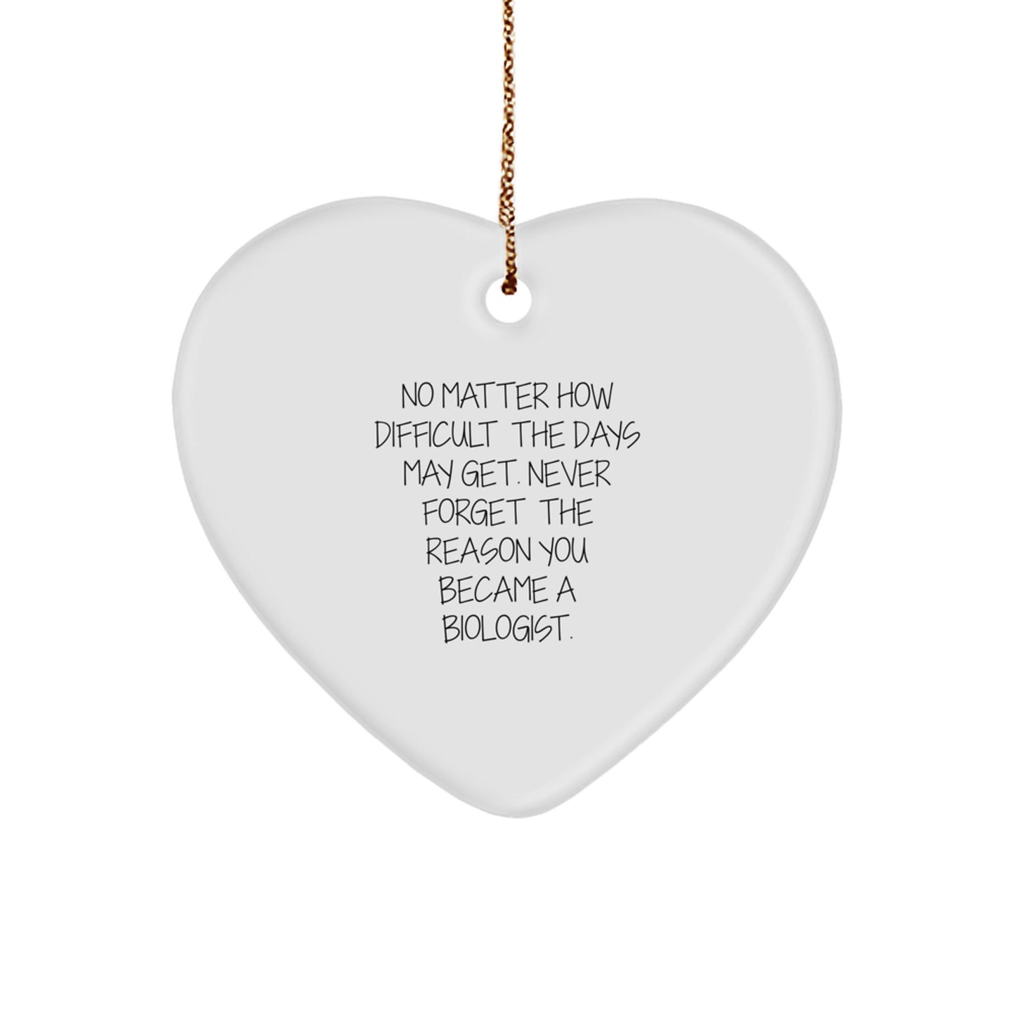 Funny Biologist Gifts for Men from Family, Heart Ornament 'No Matter How Difficult The Days May Get. Never Forget The Reason You Became A Biologist.' Christmas Unique Gifts - Image 1