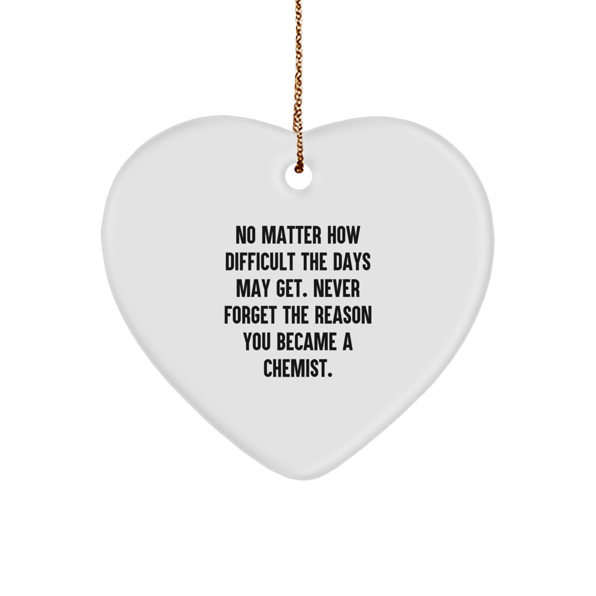 Inspirational Chemist Gifts, Heart Ornament for Christmas, Funny Quote, Gifts from Friends, Gifts for Chemist, Unique Christmas Unique Gifts, Durable Heart Shaped Ornament - Image 1