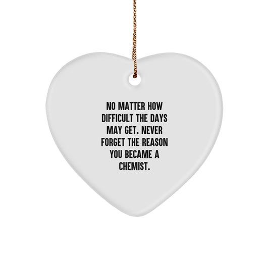 Inspirational Chemist Gifts, Heart Ornament for Christmas, Funny Quote, Gifts from Friends, Gifts for Chemist, Unique Christmas Unique Gifts, Durable Heart Shaped Ornament - Image 1