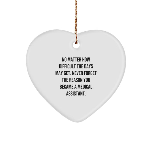 Medical Assistant Inspirational Gifts from Friends for Christmas Heart Ornament with Funny Quote - 'No Matter How Difficult The Days May Get. Never Forget The Reason You Became A Medical Assistant.' - Image 1