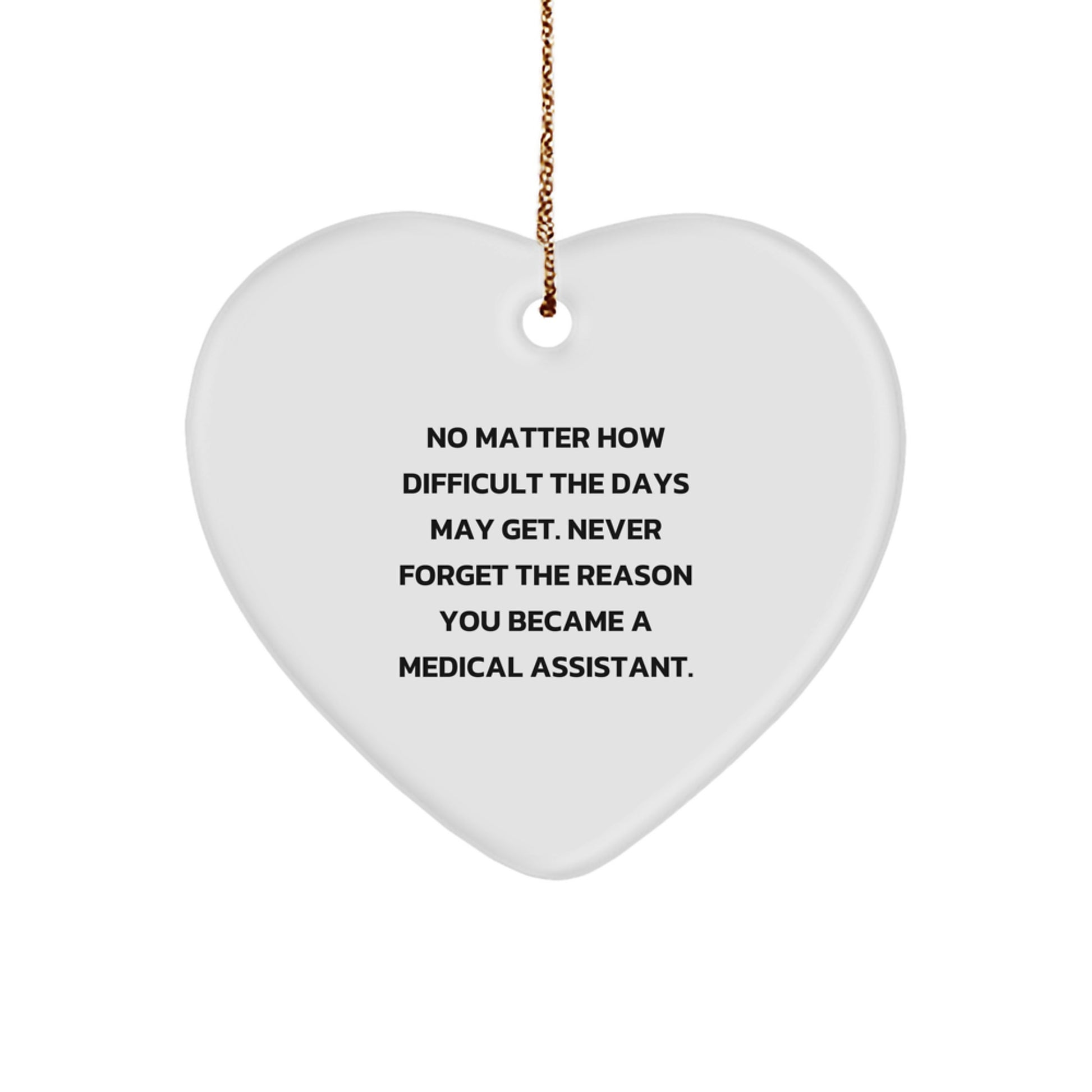 Medical Assistant Christmas Unique Gifts from Friends - Heart Ornament with Inspirational Quote - Never Forget The Reason You Became A Medical Assistant, Gifts for Medical Assistant Coworkers, Family - Image 1