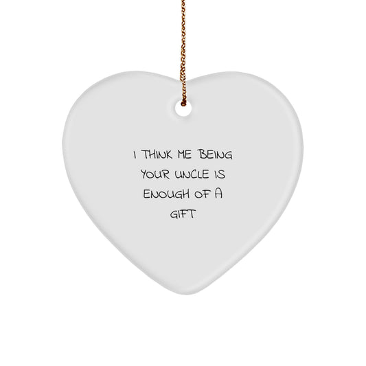 Funny 'I Think Me Being Your Uncle Is Enough Of A Gift' Heart Ornament Gifts from Men for Uncle - Image 1