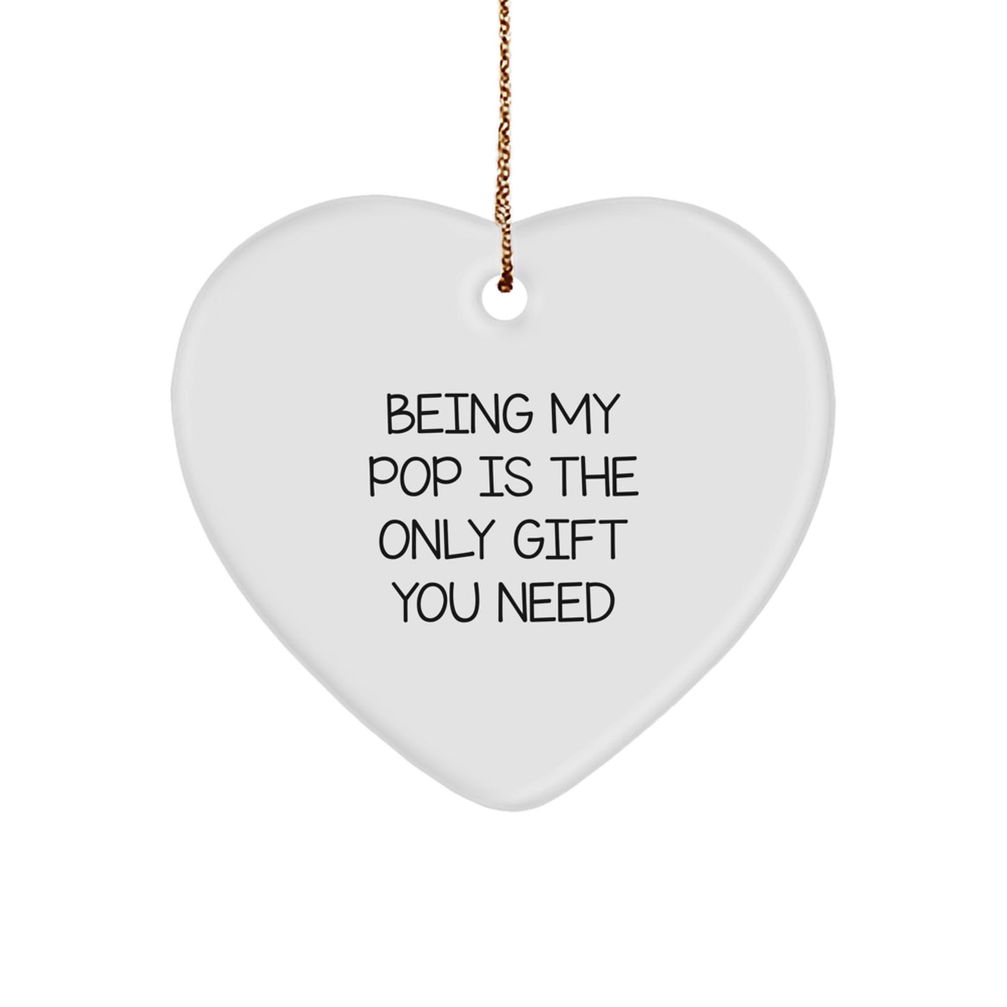Funny Pop Gifts from Men, Heart Ornament Being My Pop Is The Only Gift You Need Christmas Unique Gifts for Pop - Image 1