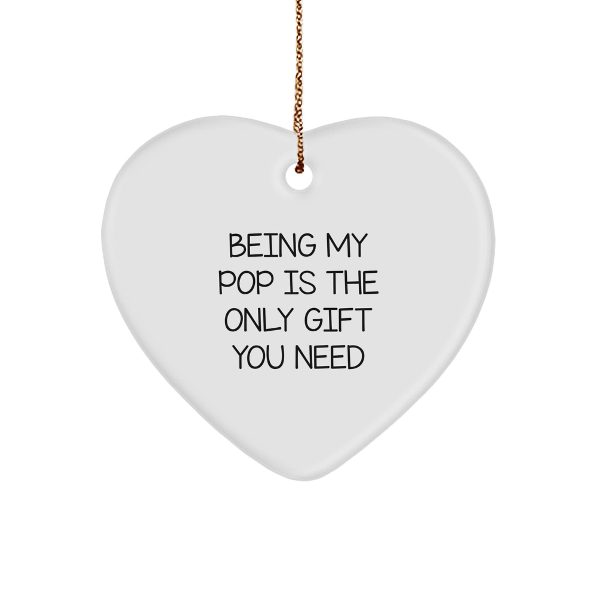 Funny Pop Gifts from Men, Heart Ornament Being My Pop Is The Only Gift You Need Christmas Unique Gifts for Pop - Image 1
