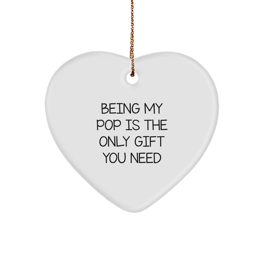Funny Pop Gifts from Men, Heart Ornament Being My Pop Is The Only Gift You Need Christmas Unique Gifts for Pop - Image 1