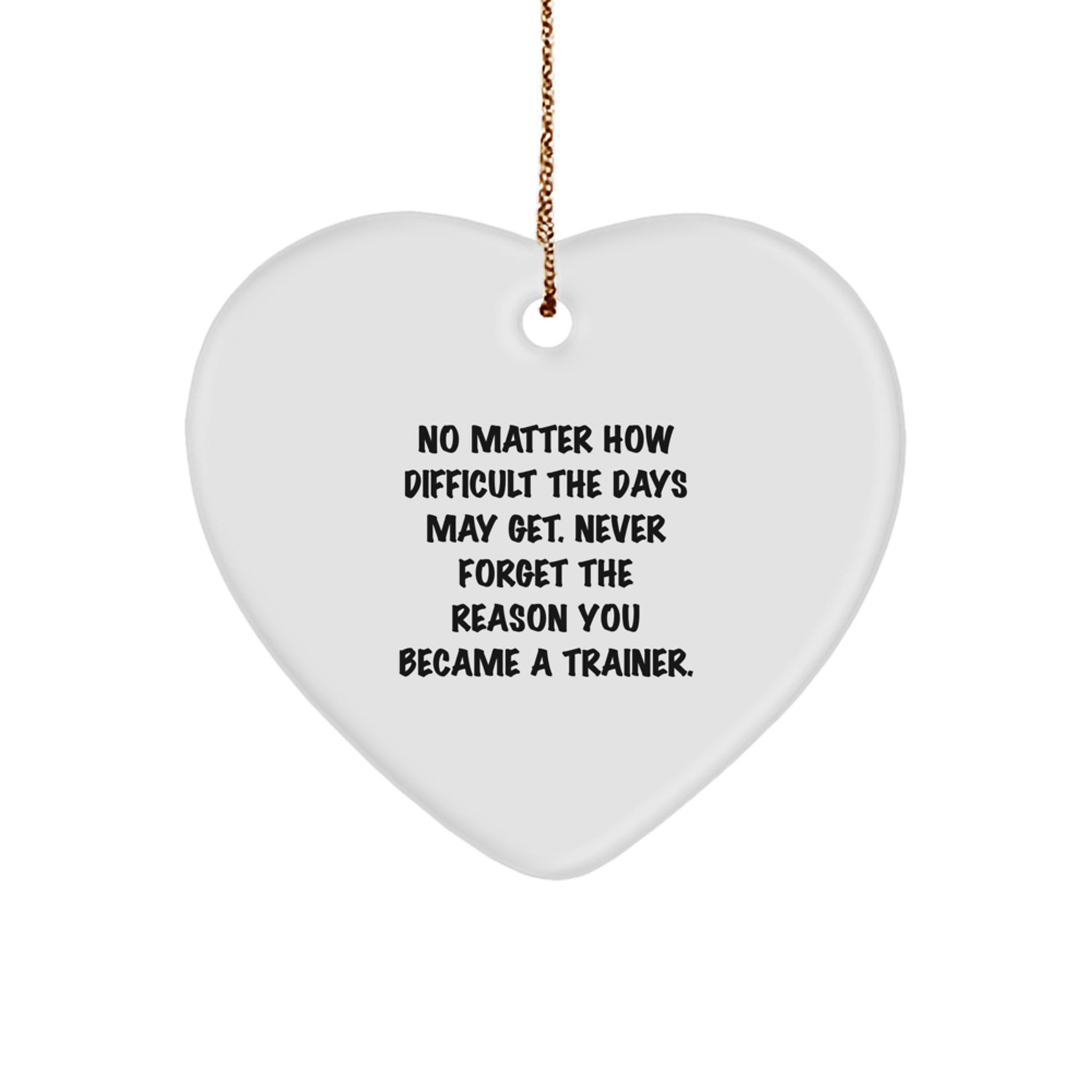 Trainer Heart Ornament, Inspirational Quote Gifts from Friends to Trainer, Never Forget the Reason You Became a Trainer, Christmas Unique Gifts - Image 1