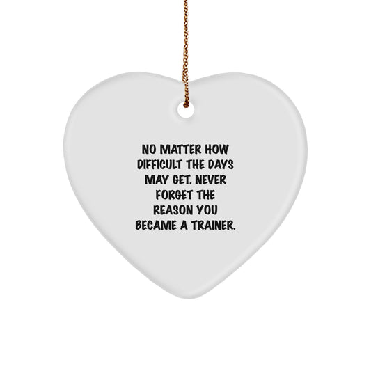 Trainer Heart Ornament, Inspirational Quote Gifts from Friends to Trainer, Never Forget the Reason You Became a Trainer, Christmas Unique Gifts - Image 1