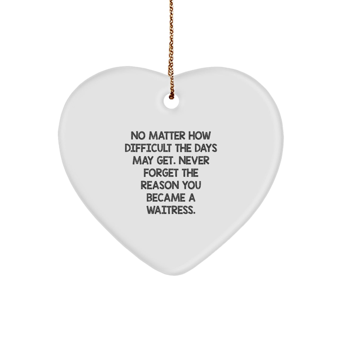 Funny Waitress Gifts, Heart Ornament, Inspirational Quote - 'No Matter How Difficult...' - Gifts from Friends or Coworkers for Waitress - Image 1