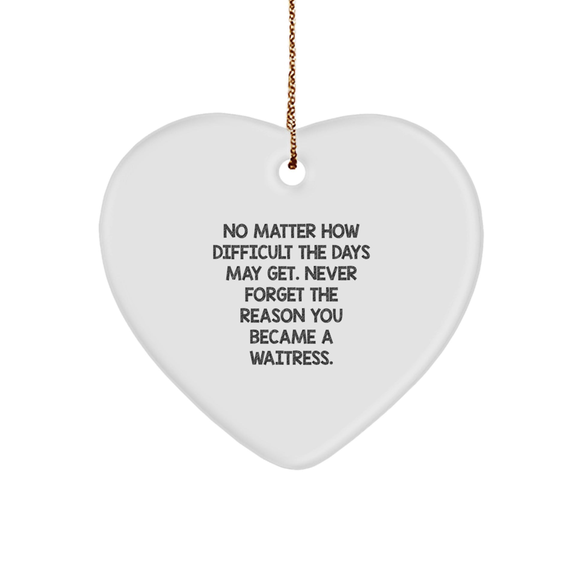 Funny Waitress Gifts, Heart Ornament, Inspirational Quote - 'No Matter How Difficult...' - Gifts from Friends or Coworkers for Waitress - Image 1