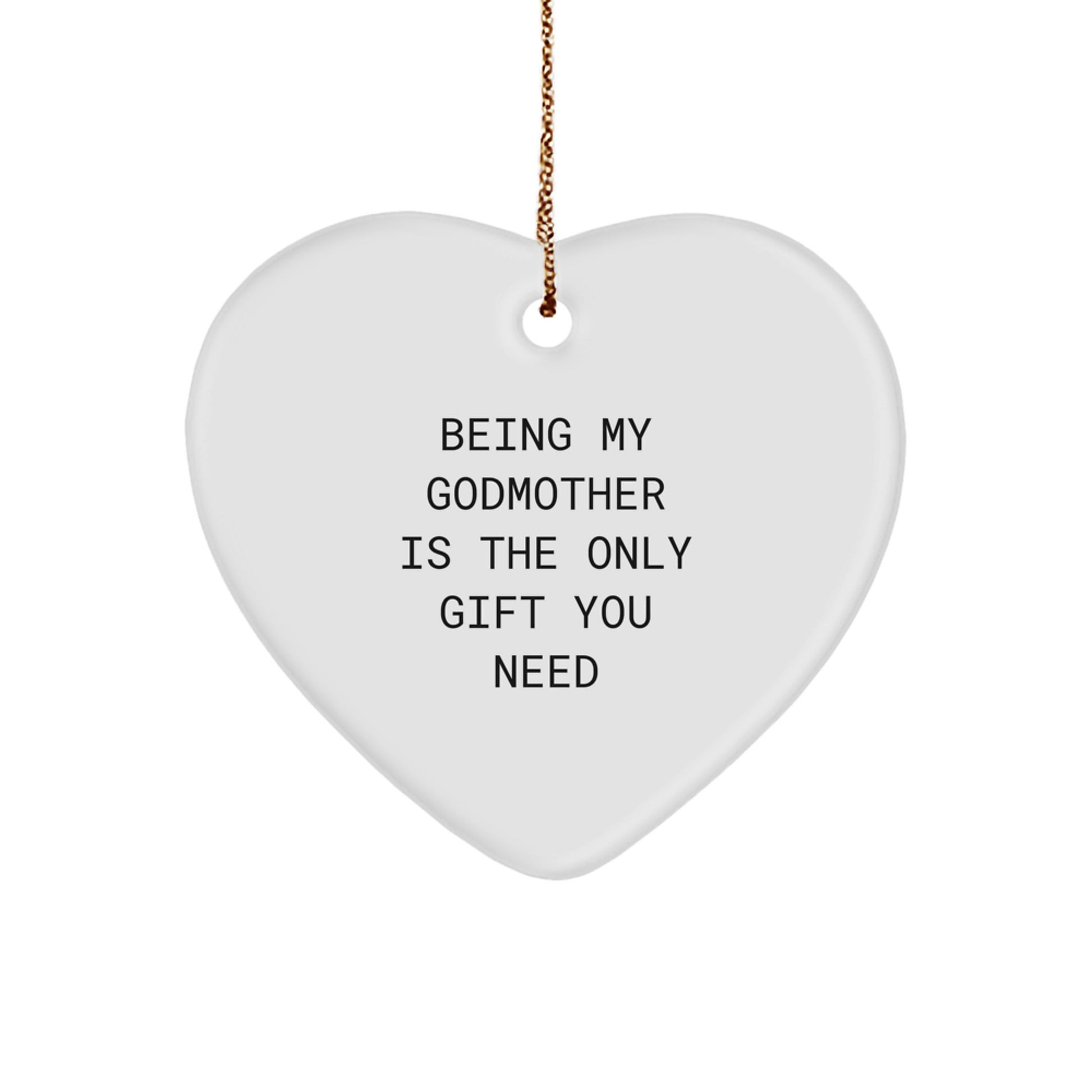 Gifts from Godmothers - Funny Heart Ornament for Christmas, 'Being My Godmother Is The Only Gift You Need' Quote, Perfect for Women, Friends, or Family - Image 1