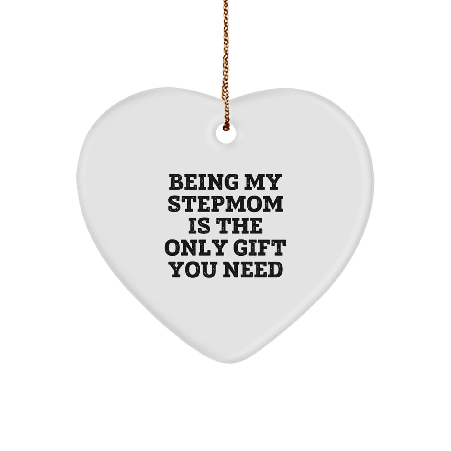 Funny Stepmom Gifts from Family - Heart Ornament for Stepmom - Being My Stepmom Is The Only Gift You Need, Christmas Unique Gifts - Image 1