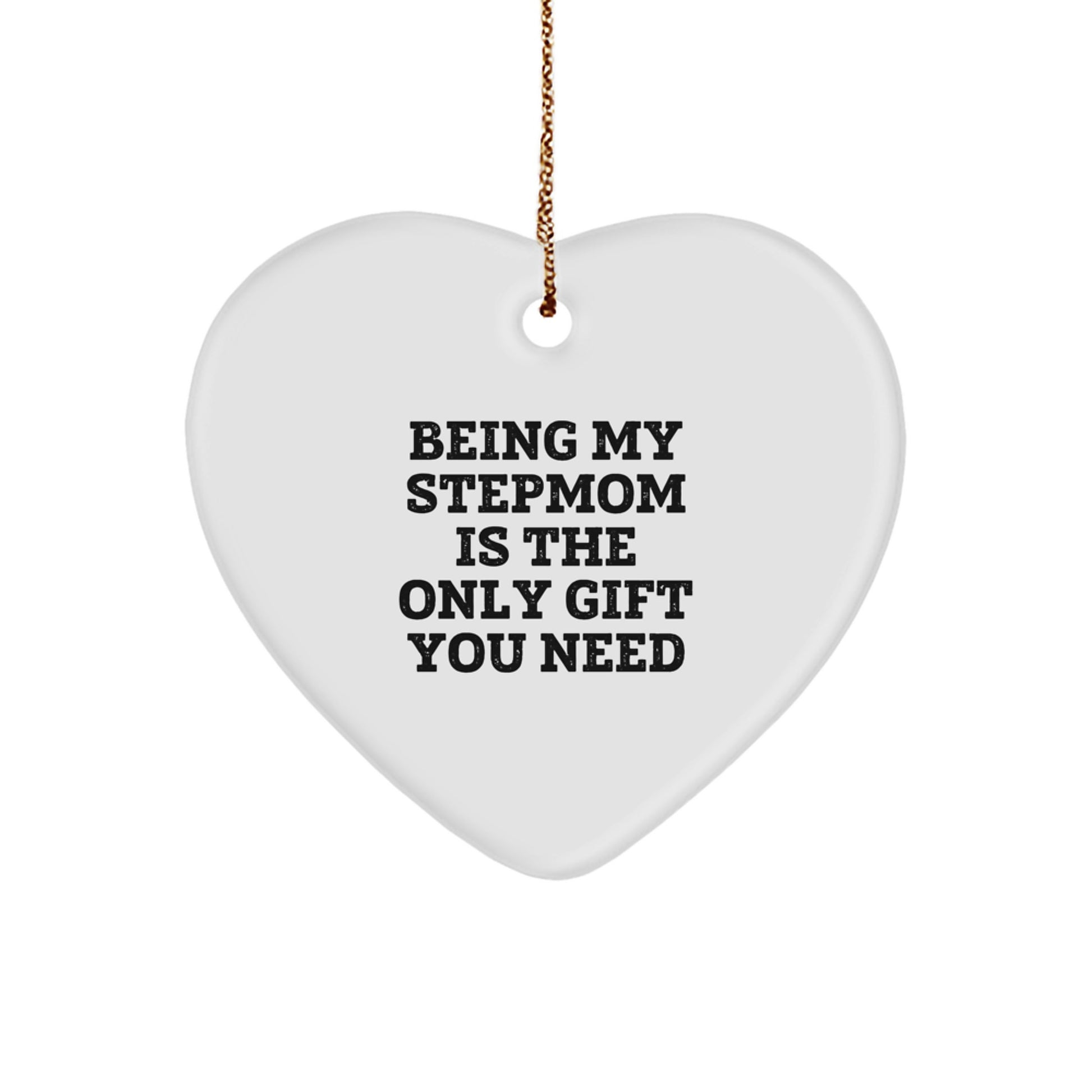 Funny Stepmom Gifts from Family - Heart Ornament for Stepmom - Being My Stepmom Is The Only Gift You Need, Christmas Unique Gifts - Image 1