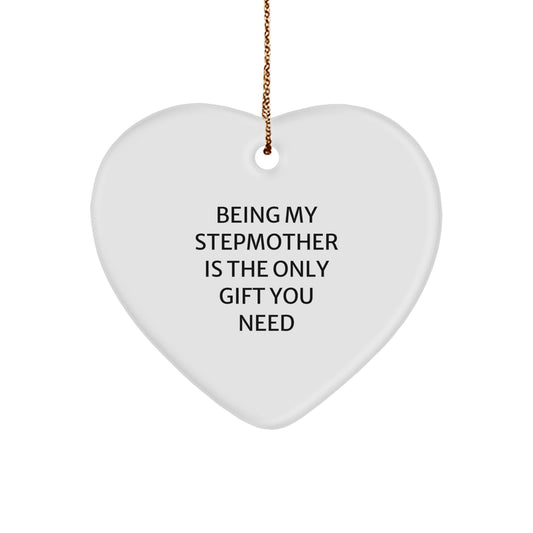 Funny Stepmother Heart Ornament Gifts from Men to Stepmother - Being My Stepmother Is The Only Gift You Need - Image 1