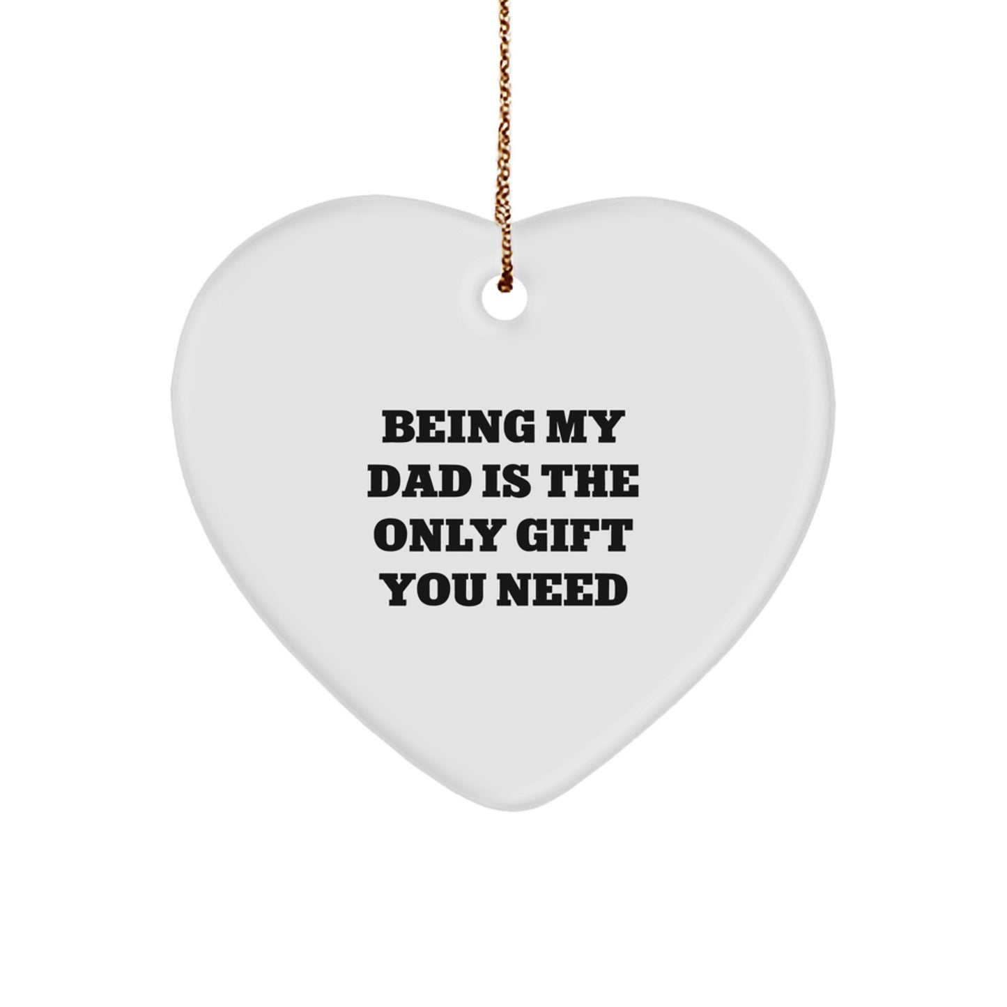 Funny Dad Gifts from Family, Heart Ornament Being My Dad Is The Only Gift You Need, Christmas Unique Gifts - Image 1