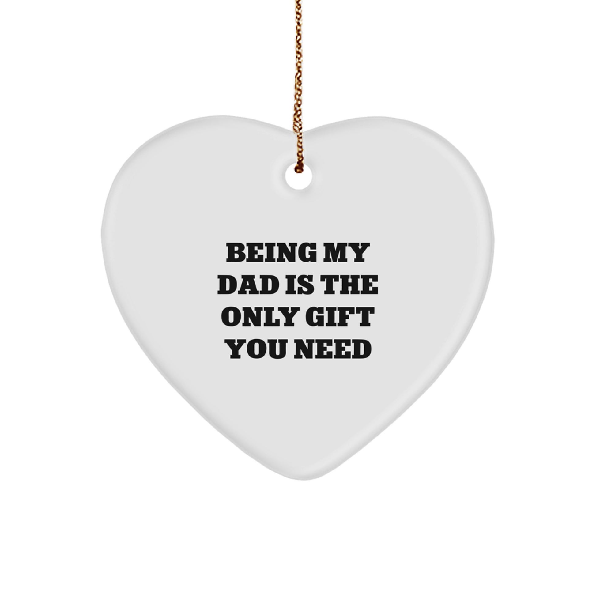 Funny Dad Gifts from Family, Heart Ornament Being My Dad Is The Only Gift You Need, Christmas Unique Gifts - Image 1