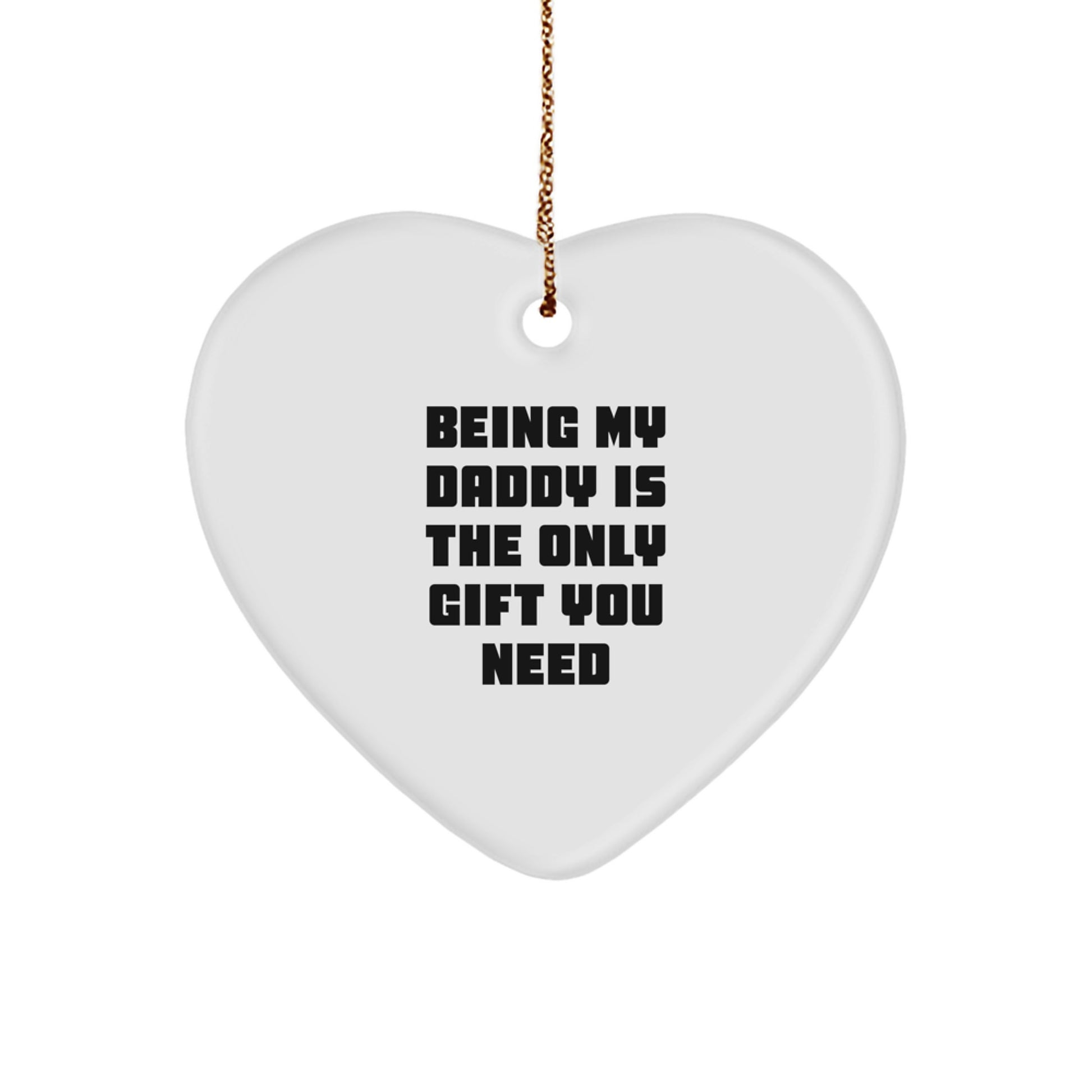 Funny Daddy Gifts from Men to Dad, Being My Daddy Is The Only Gift You Need Heart Ornament for Christmas - Image 1