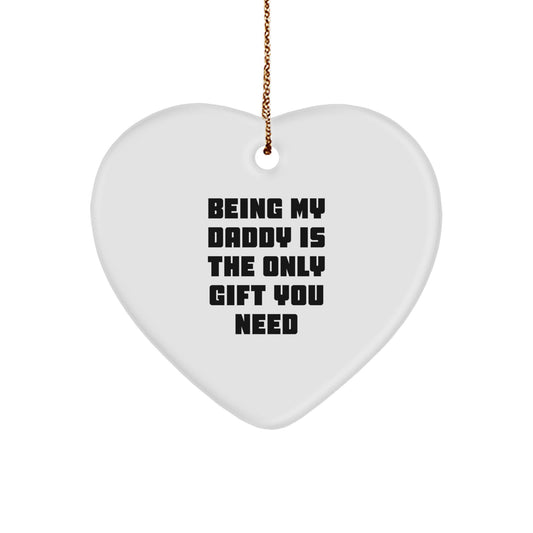 Funny Daddy Gifts from Men to Dad, Being My Daddy Is The Only Gift You Need Heart Ornament for Christmas - Image 1