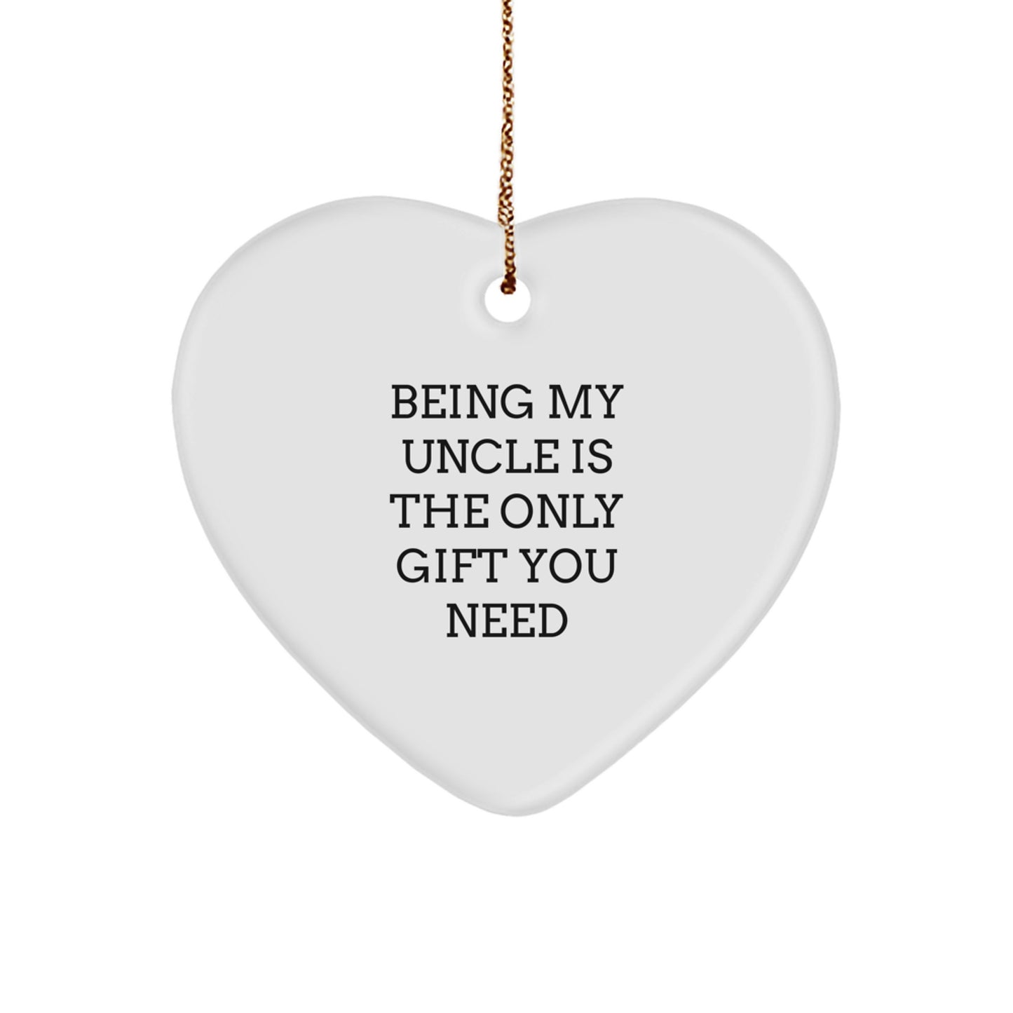 Funny Uncle Gifts, 'Being My Uncle Is The Only Gift You Need' Heart Ornament, Christmas Unique Gifts from Family - Image 1