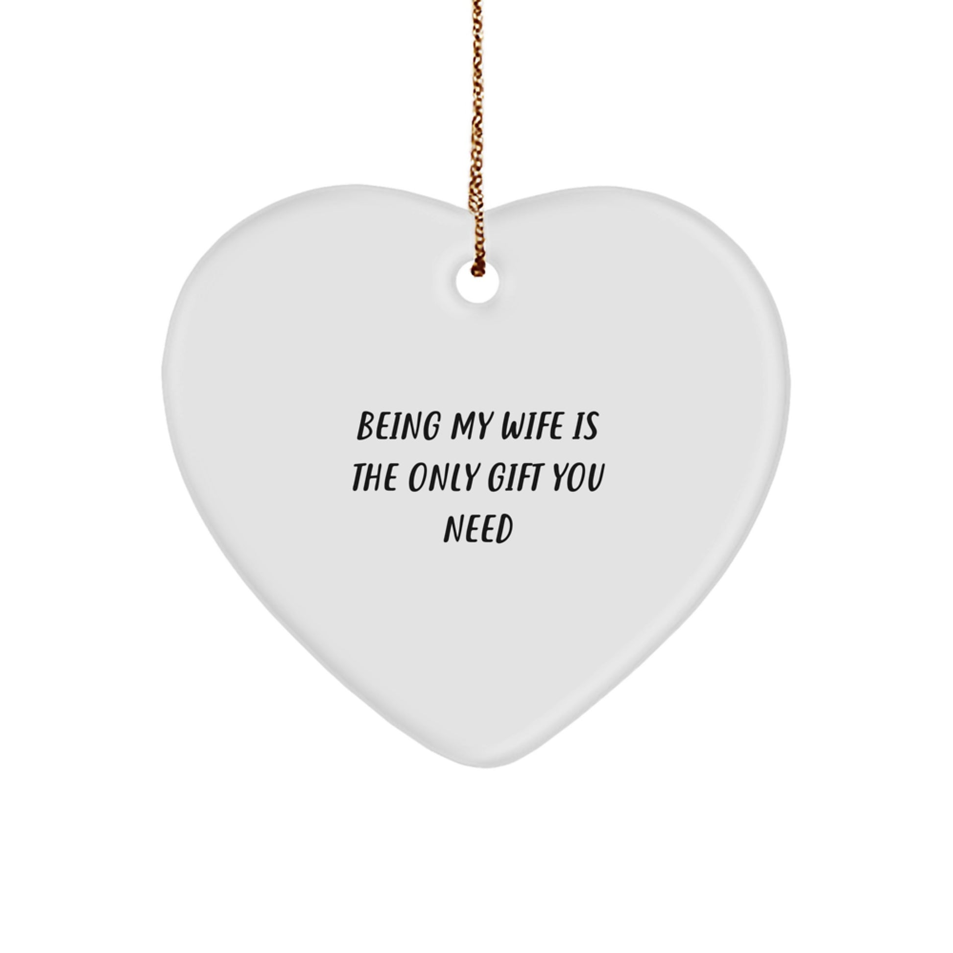Wife Gifts from Husband - Being My Wife Is The Only Gift You Need, Heart Ornament for Her, Funny Christmas Unique Gift for Wife, 2.75" Tall, 0.5 oz, MDF, High-Gloss Finish - Image 1