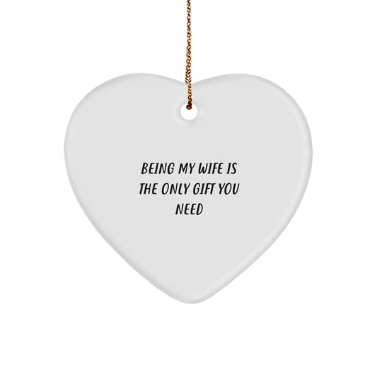 Wife Gifts from Husband - Being My Wife Is The Only Gift You Need, Heart Ornament for Her, Funny Christmas Unique Gift for Wife, 2.75" Tall, 0.5 oz, MDF, High-Gloss Finish - Image 1