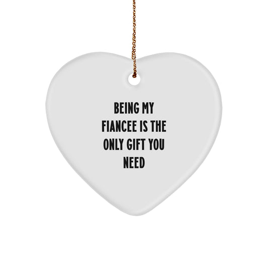 Funny Fiancee Gifts for Her, Heart Ornament with Vibrant Sublimation Print, 'Being My Fiancee Is The Only Gift You Need' Christmas Unique Gifts from Men - Image 1