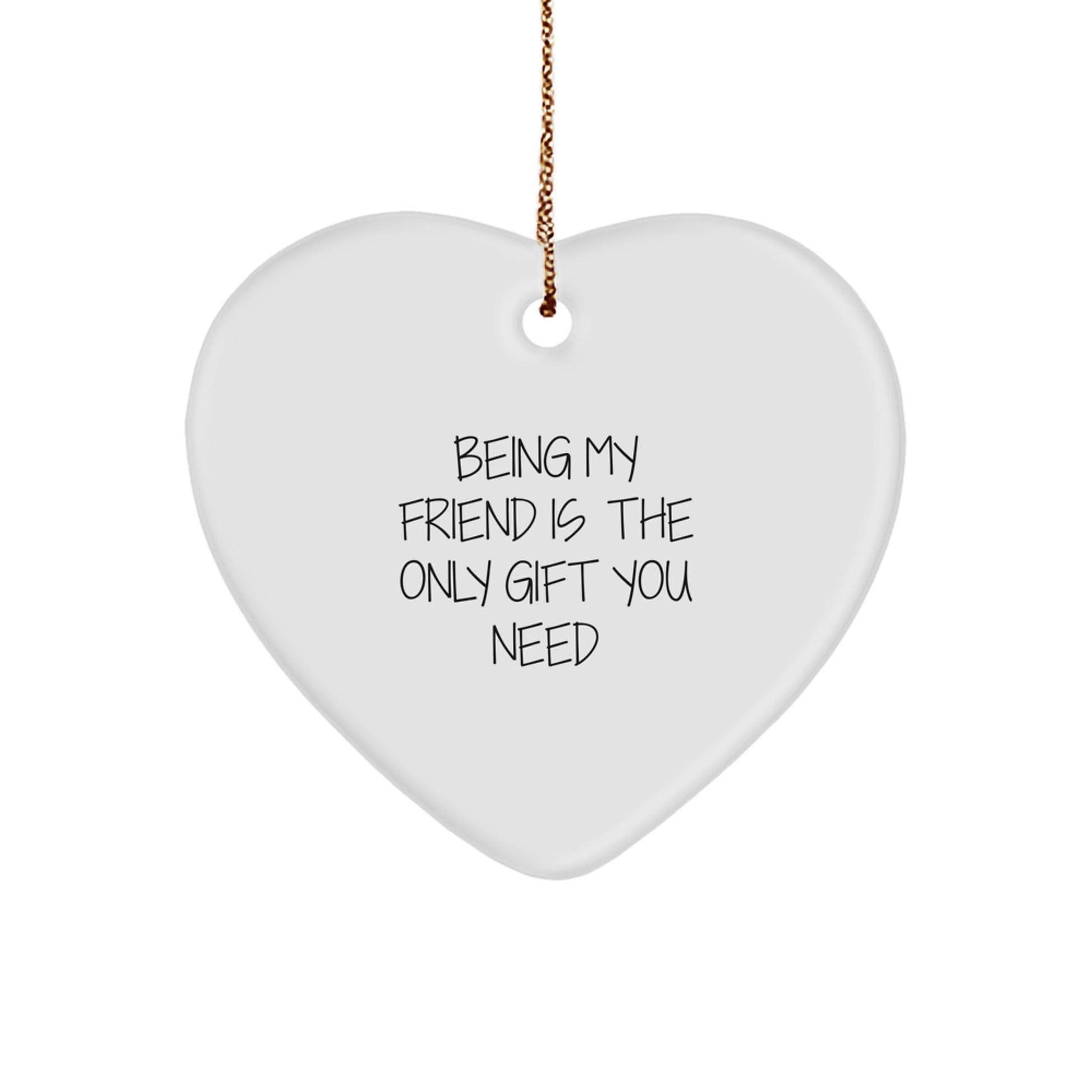 Funny Friend Heart Ornament Gifts from Friends for Friend - Being My Friend Is The Only Gift You Need, Heart Ornament Christmas Unique Gifts - Image 1