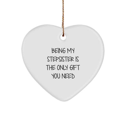 Funny Stepsister Gifts from Men to Heart Ornament Unique Christmas Memorable Presents - Being My Stepsister Is The Only Gift You Need - Image 1