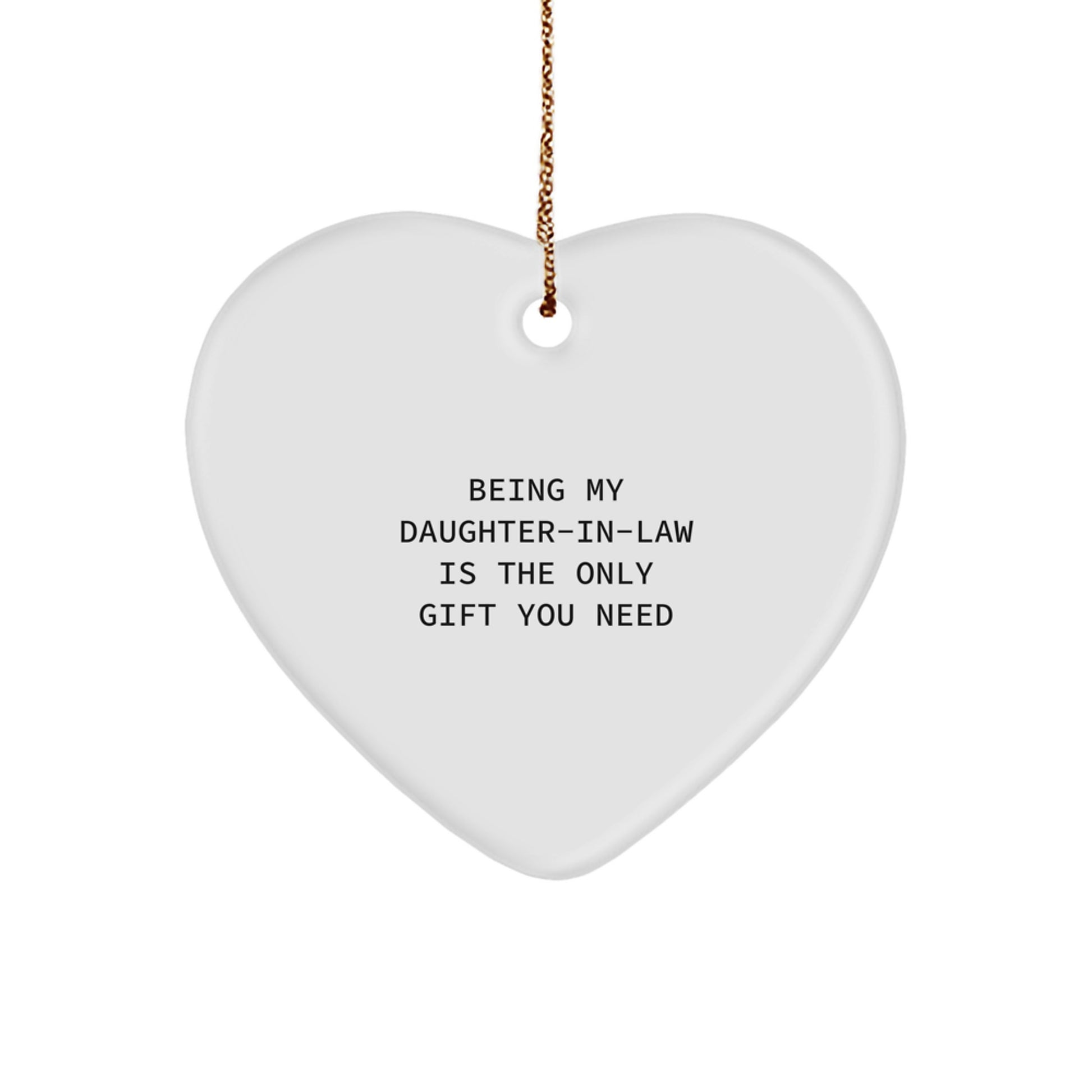 Funny Daughter-in-law Gifts from Men - Being My Daughter-in-law Is The Only Gift You Need Heart Ornament for Christmas - Image 1